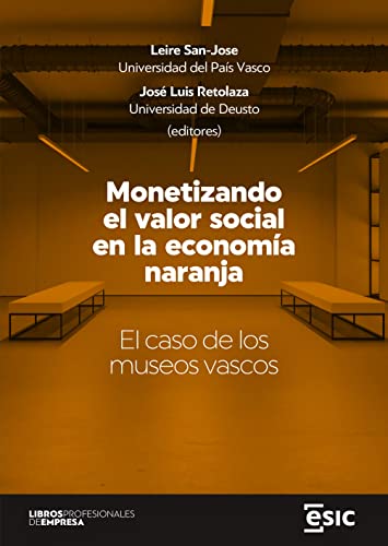 Monetizando el valor social en la economía naranja: El caso de los museos vascos (Libros profesionales de empresa)