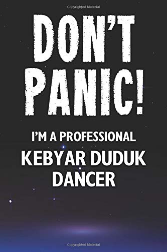 Don't Panic! I'm A Professional Kebyar Duduk Dancer: A 100 Page Lined Notebook Journal Gift For An Indonesian Kebyar duduk Dance Lover Or Teacher