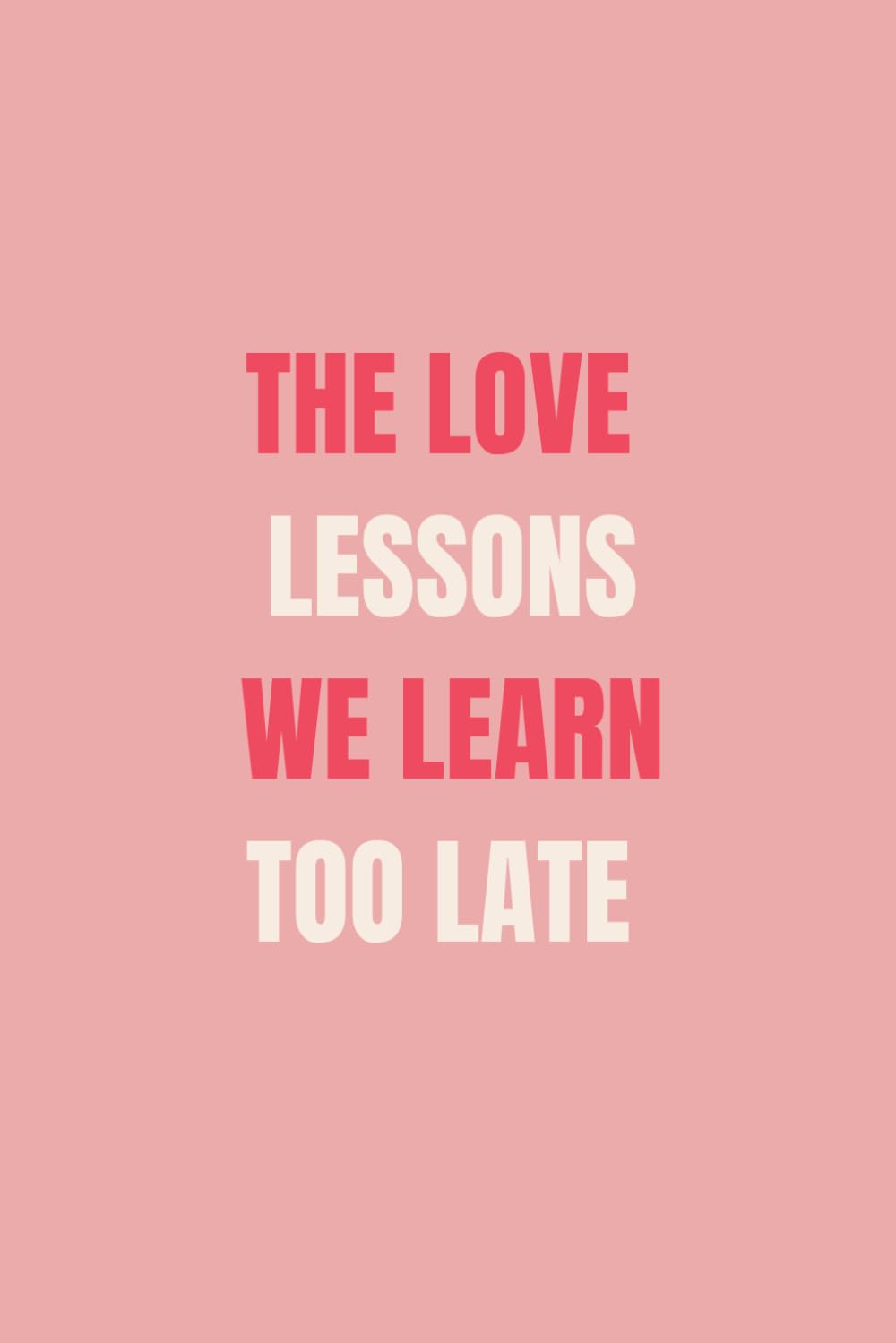 The Love Lessons We Learn Too Late