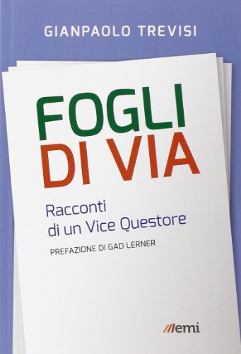 Fogli di via. Racconti di un vice questore Fogli di via. Racconti di un vice questore