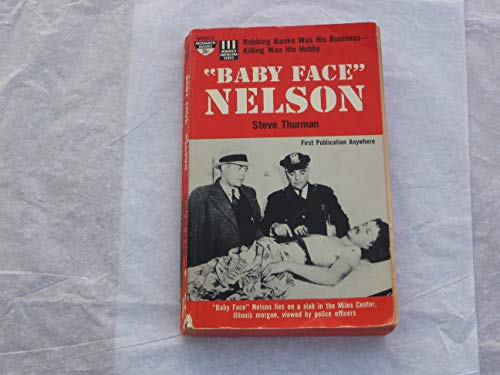 'Baby Face' Nelson: Robbing banks was his business--killing was his hobby (A Monarch Americana book)