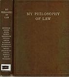 MY PHILOSOPHY OF LAW Credos of Sixteen American Scholars