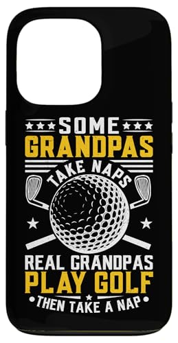 Some Grandpas Take Naps Real Grandpas Play Golf And Take A X}zP[X iPhone 13 Pro p