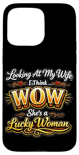 Looking At My Wife I Think Wow Lucky Woman ���p �X�}�z�P�[�X iPhone 15 Pro Max �p