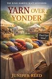 Yarn Over Yonder: A Cozy Craft & Hobby Mystery