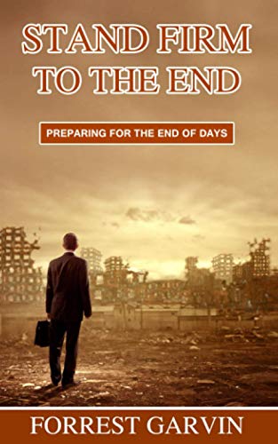Stand Firm to the End: Preparing for the End of Days Stand Firm to the End: Preparing for the End of Days