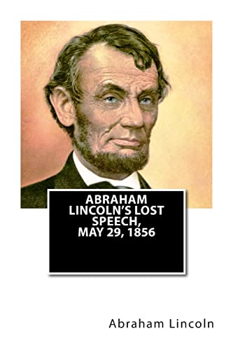 Abraham Lincoln's Lost Speech, May 29, 1856 Abraham Lincoln's Lost Speech, May 29, 1856