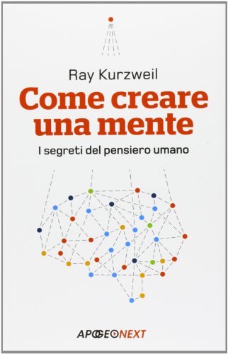  Come creare una mente. I segreti del pensiero umano