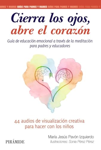 Portada de Cierra los ojos, abre el corazón: Guía de educación emocional a través de la meditación