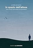 Lo Spazio Dell'attesa. Versi Trovati Nelle Pieghe Del Quotidiano - 2