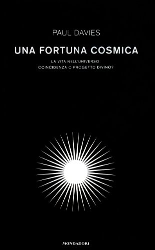 Una fortuna cosmica. La vita nell'universo: coincidenza o progetto divino?