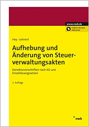Aufhebung und Änderung von Steuerverwaltungsakten: Korrekturvorschriften nach AO und Einzelsteuerge Aufhebung und Änderung von Steuerverwaltungsakten: Korrekturvorschriften nach AO und Einzelsteuerge