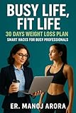 Busy Life, Fit Life: The Smart Weight Loss Guide for Professionals: The Professional’s Weight Loss Blueprint