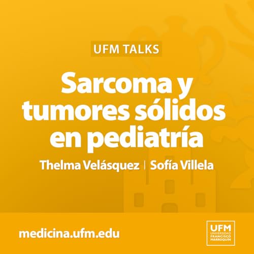 Page de couverture de UFM Talks: Sarcoma y tumores sólidos en pediatría | Thelma Velásquez y Sofía Villela