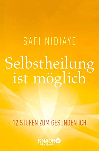 Selbstheilung ist möglich: 12 Stufen zum gesunden Ich
