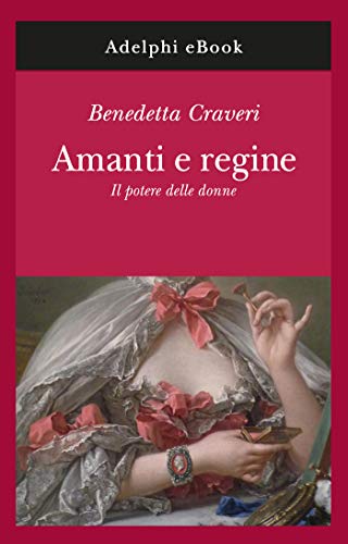 Amanti e regine: Il potere delle donne (Gli Adelphi Vol. 332) Amanti e regine: Il potere delle donne (Gli Adelphi Vol. 332)
