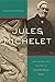 Jules Michelet: Writing Art and History in Nineteenth-Century France