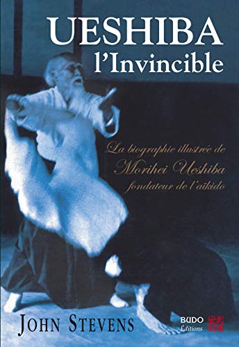 Télécharger Ueshiba l'Invincible : Biographie illustrée de Morihei Ueshiba, fondateur de l'aïkido PDF Ebook En Ligne