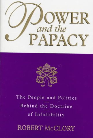 Power and the Papacy: The People and Politics Behind the Doctrine of Infallibility (Blacks in the Diaspora (Hardcover))