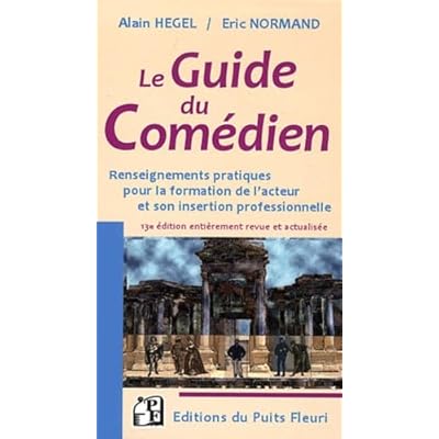 Le Guide du com&eacute;dien: Renseignements pratiques pour la formation de l'acteur et son insertion professionnelle