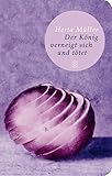 herta müller nobelpreis  Der König verneigt sich und tötet (Fischer Taschenbibliothek)