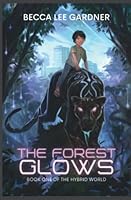 The Forest Glows: Book One of the Hybrid World 195930402X Book Cover