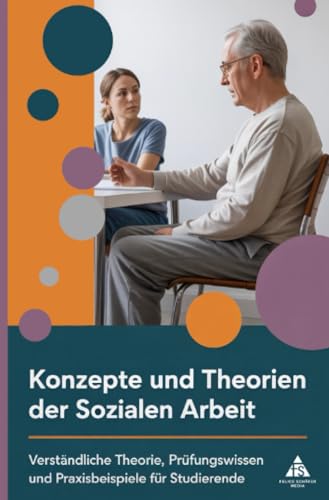 Konzepte und Theorien der Sozialen Arbeit: Verständliche Theorie, Prüfungswissen und Praxisbeispiele für Studierende