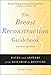 The Breast Reconstruction Guidebook: Issues and Answers from Research to Recovery