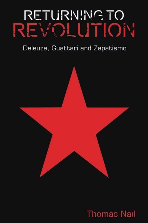 Returning to Revolution: Deleuze, Guattari and Zapatismo (Plateaus - New Directions in Deleuze Studies)