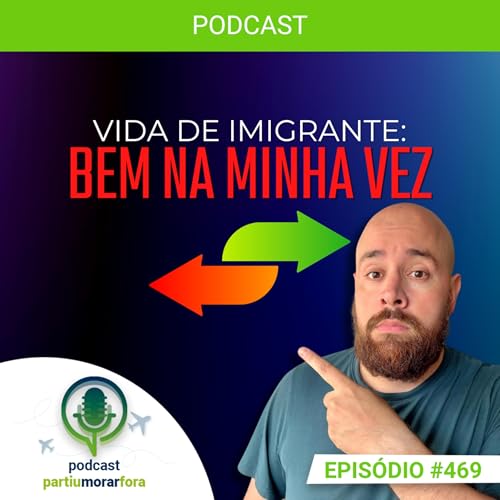 Vida de imigrante: bem na minha vez - Epis&oacute;dio - 469