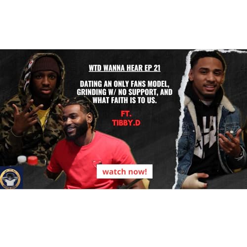 WTD Wanna Hear.(Live Podcast) ft Tibby.D. Dating Only fans model? Grinding w no support, and what Faith is to us !