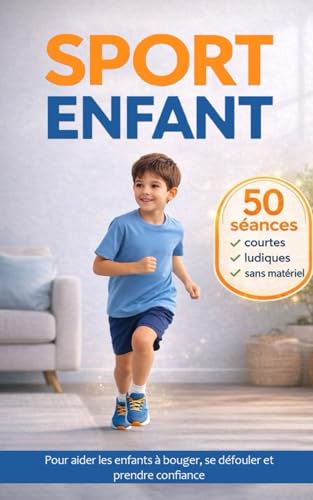 Sport pour enfant: 50 séances de sport adaptées aux enfants pour se lancer sans matériel en s’amusant
