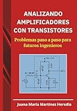  ANALIZANDO AMPLIFICADORES CON TRANSISTORES: Problemas paso a paso para futuros ingeneros