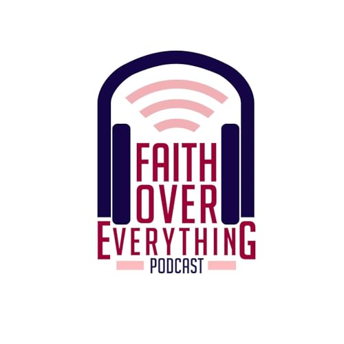 Faith Over Everything Podcast Por Faith Over Everything arte de portada