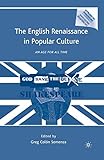 The English Renaissance in Popular Culture: An Age for All Time (Reproducing Shakespeare)