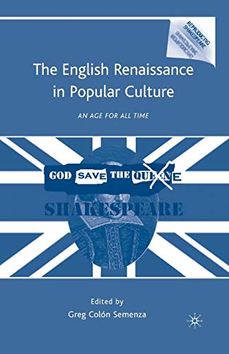 The English Renaissance in Popular Culture: An Age for All Time (Reproducing Shakespeare)