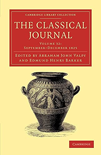 The Classical Journal (Cambridge Library Collection - Classic Journals) (Volume 32)