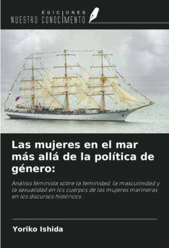 Las mujeres en el mar más allá de la política de género:: Análisis feminista sobre la femini...