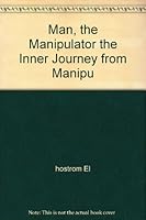 Man, the Manipulator the Inner Journey from Manipu B003GYC1DQ Book Cover