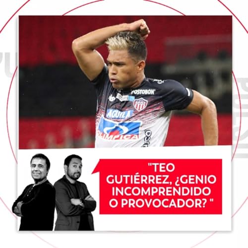 Teo Guti&eacute;rrez, &iquest;Genio incomprendido o provocador? El Pulso del F&uacute;tbol, 24 de Febrero de 2026