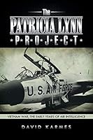 The Patricia Lynn Project: Vietnam War, the Early Years of Air Intelligence 1491752270 Book Cover