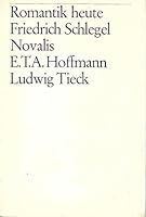 Romantik heute. Friedrich Schlegel. Novalis. E. T. A. Hoffmann. Ludwig Tieck B000H83AYS Book Cover