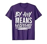 By Any Means Necessary Shirt - Human Rights - Equality T-Shirt