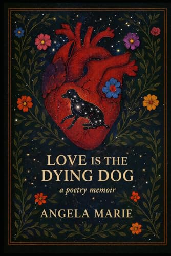 Love Is the Dying Dog: a poetry memoir
