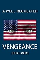 A Well-Regulated Vengeance 1482324490 Book Cover