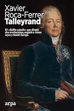 Talleyrand: El «diablo cojuelo» que dirigió dos revoluciones, engañó a veinte reyes y fundó Europa (Biografía)