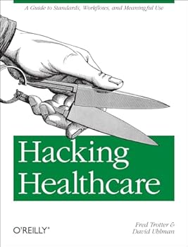 Paperback Hacking Healthcare: A Guide to Standards, Workflows, and Meaningful Use Book
