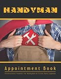 HANDYMAN APPOINTMENT BOOK: Professional Planner for Handymen & Client Data Log Book | Undated Business Organizer | Keep Track of your Home Repair Services