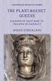 The Plantagenet Queens: Eleanor of Aquitaine to Philippa of Hainault (Handshake Medieval Women)