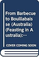 From Barbecue to Bouillabaisse, Feasting in Australia 0340521724 Book Cover